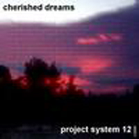 Project System 12 - Cherished Dreams