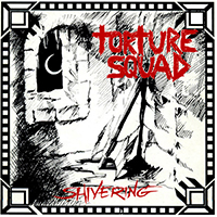 Torture Squad - Shivering (Reissue 2012)