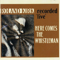 Rahsaan Roland Kirk - Here Comes The Whistleman