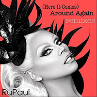RuPaul - (Here It Comes) Around Again (Remixes EP)