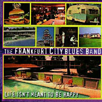 Frankfurt City Blues Band - Life Isn't Meant To Be Happy