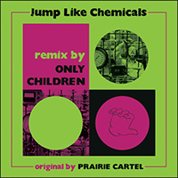 Prairie Cartel - Jump Like Chemicals - Only Children Remix