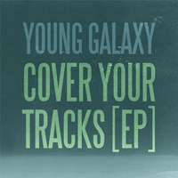 Young Galaxy - Cover Your Tracks (EP)