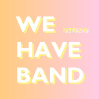 We Have Band - Someone (Single)