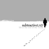SubtractiveLAD - Life At The End Of The World