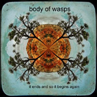 Body of Wasps - It Ends And So It Begins Again