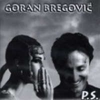 Goran Bregović and Bijelo Dugme - P.S.