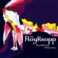 Royksopp - Beautiful Day Without You (Maxi Single)