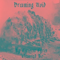 Dreaming Void - By Fiercest Fyres Cleansed Be