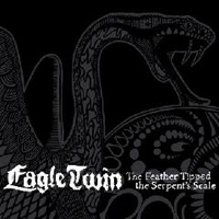 Eagle Twin - The Feather Tipped the Serpent's Scale