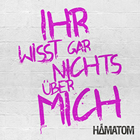 Hamatom - Ihr Wisst Gar Nichts Uber Mich (Single)
