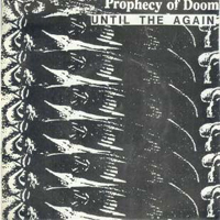 Prophecy Of Doom - Until The Again