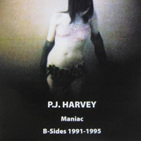 PJ Harvey - Maniac B-Sides 1991-1995
