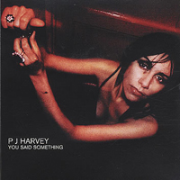 PJ Harvey - You Said Something