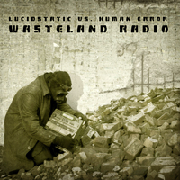 Arbitrarium - Lucidstatic vs Human Error - Wasteland Radio