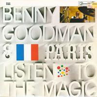 Benny Goodman - Benny Goodman & Paris Listen to the Magic