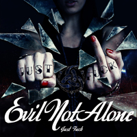 Evil Not Alone - Just FUCK!