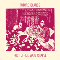 Future Islands - Post Office Wave Chapel (EP)