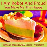 I Am Robot & Proud - You Make Me This Happy