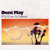 Dent May - Why I Came To California (Single)