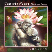 Shastro - Tantric Heart: Music For Lovers