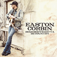 Easton Corbin - Somebody's Gotta Be Country (Single)