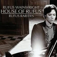 Rufus Wainwright - House Of Rufus: Rufus Rarities