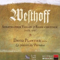 David Plantier - Johann Paul von Westhoff: Sonatas for Violin & Basso Continuo, Dresden, 1694 - David Plantier / Les Plaisirs du Parnasse