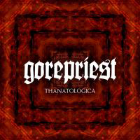 Gorepriest - Thanatologica