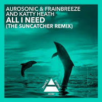Aurosonic - Aurosonic & Frainbreeze and Katty Heath - All I Need (The Suncatcher Remix) [Single]