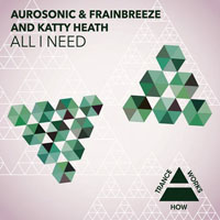Aurosonic - Aurosonic & Frainbreeze and Katty Heath - All I Need (Remixes) [EP]