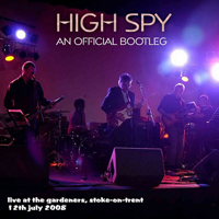 High Spy - 2008.07.12 - Live At The Gardeners (An Official Bootleg)