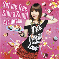 Hirano Aya - Set Me Free / Sing A Song!  (Single)