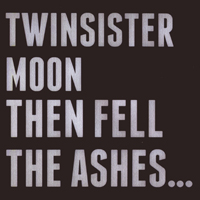 Twinsistermoon - Then Fell The Ashes...