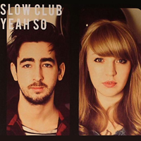 Slow Club - Yeah So