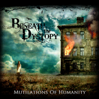 Beneath The Dystopy - Mutilations Of Humanity
