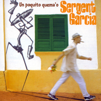 Sergent Garcia - Un poquito quema'o