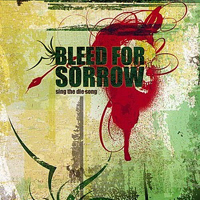 Bleed For Sorrow - Sing The Die Song