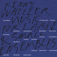 Kenny Wheeler - Music For Large And Small Ensembles Vol.1