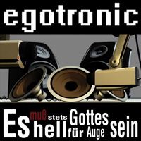 Egotronic - Es Muss Stets Hell Fur Gottes Auge Sein