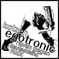Egotronic - Kotzen / Raven Gegen Deutschland