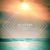 Vacationer - Good As New Remixes (EP)