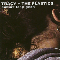 Tracy & The Plastics - Culture For Pigeon