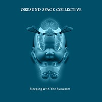 Oresund Space Collective - Sleeping With The Sunworm