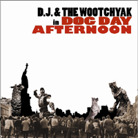 D.J. & The Wootchyak - Dog Day Afternoon