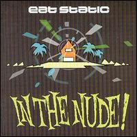 Eat Static - In The Nude!