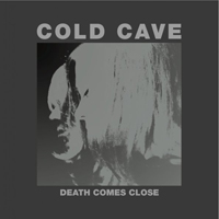 Cold Cave - Death Comes Close (12