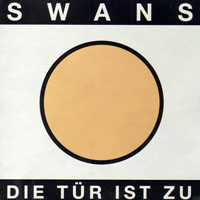 Swans - Die Tur Ist Zu