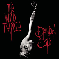 Brandon Charles Boyd - The Wild Trapeze