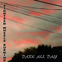 Eighteen Wheels Burning - Dark All Day
